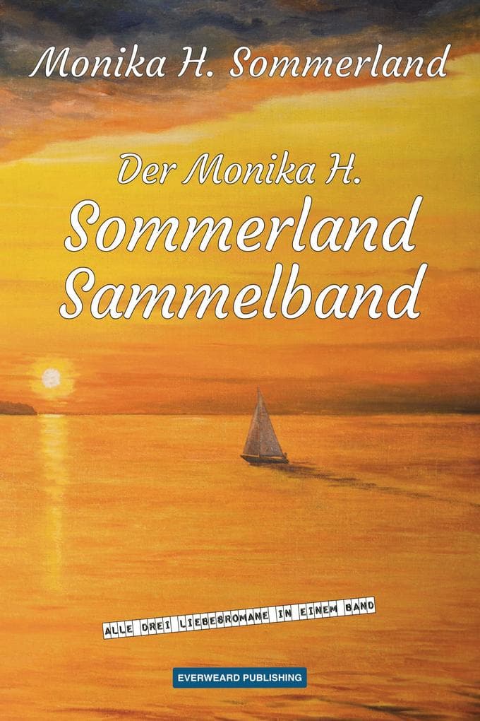 Der Monika H. Sommerland Sammelband: Alle drei Liebesromane in einem Band