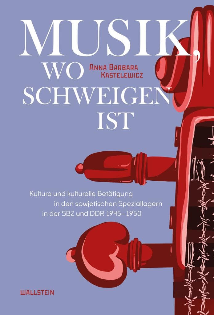 Musik, wo Schweigen ist: Kultura und kulturelle Betätigung in den sowjetischen Speziallagern in der SBZ und DDR 1945-1950