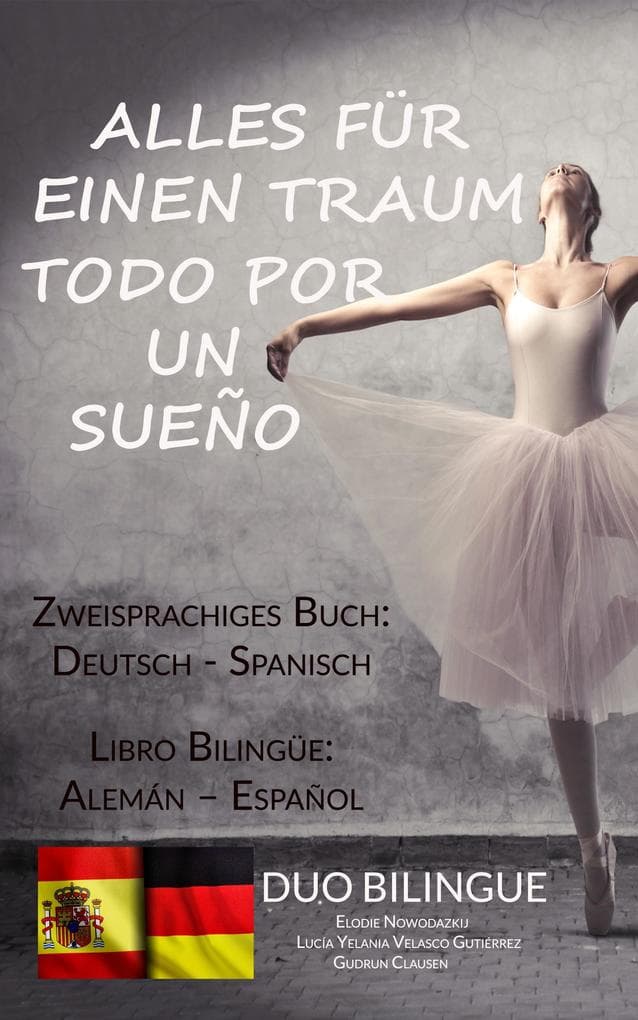 Alles für einen Traum / Todo por un sueño (Zweisprachiges Buch: Deutsch/Spanisch): Paralleler Text - German Spanish