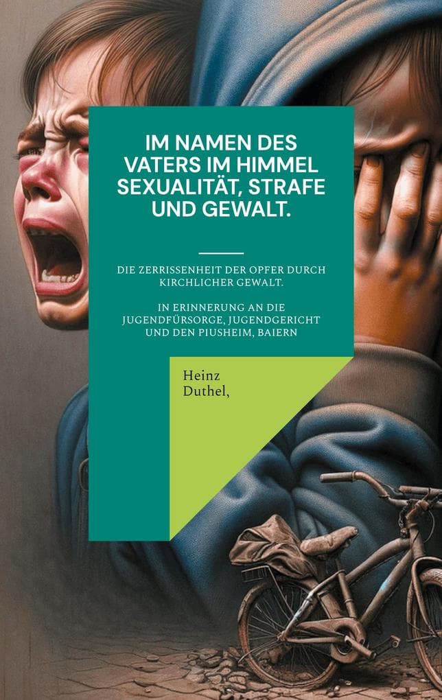 Im Namen des Vaters im Himmel. Sexualität, Strafe und Gewalt.: Die Zerrissenheit der Opfer durch kirchliche Gewalt