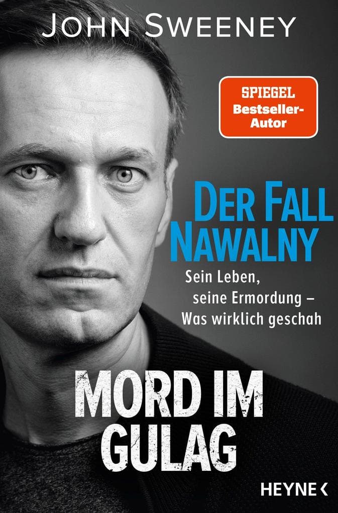 Der Fall Nawalny - Mord im Gulag: Sein Leben, seine Ermordung - Was wirklich geschah