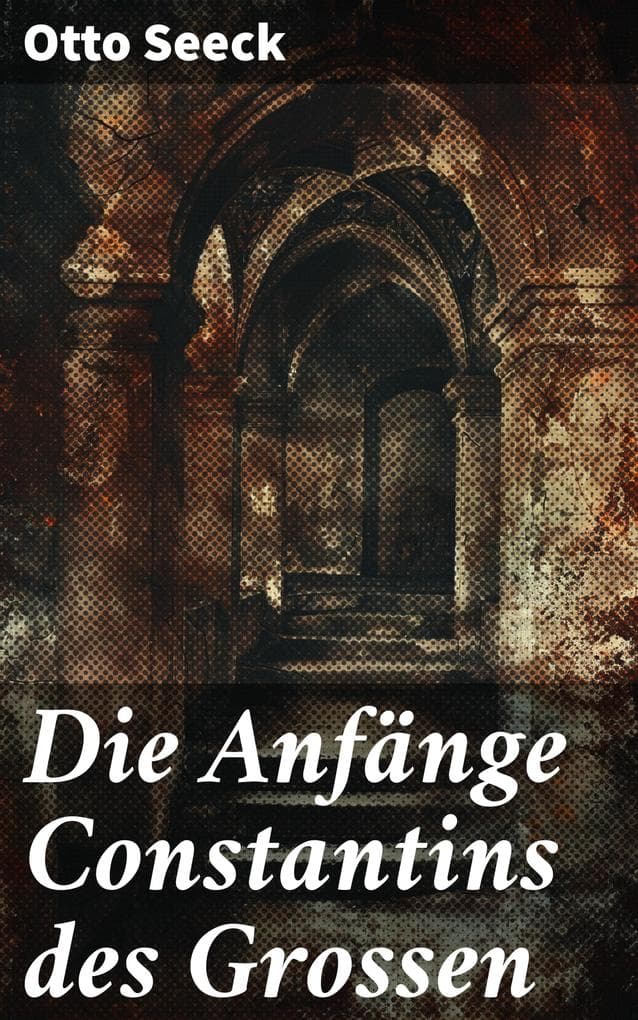 Die Anfänge Constantins des Grossen: Der Aufstieg eines epischen Kaisers in der spätantiken Welt