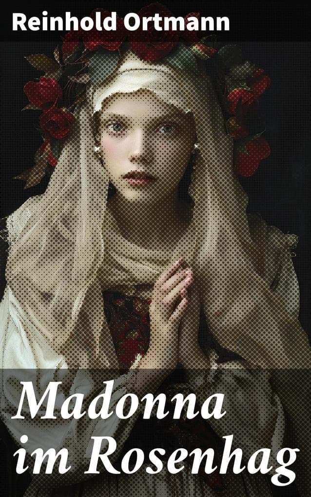 Madonna im Rosenhag: Eine Welt voller Symbolismus und Metaphern: Schönheit, Spiritualität und die Rolle der Frau in der Gesellschaft