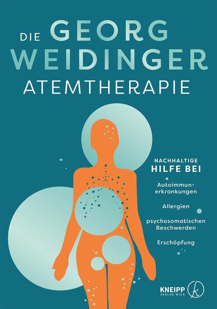 Die Georg Weidinger Atemtherapie: Nachhaltige Hilfe bei Autoimmunerkrankungen, Allergien, psychosomatischen Beschwerden, Erschöpfung