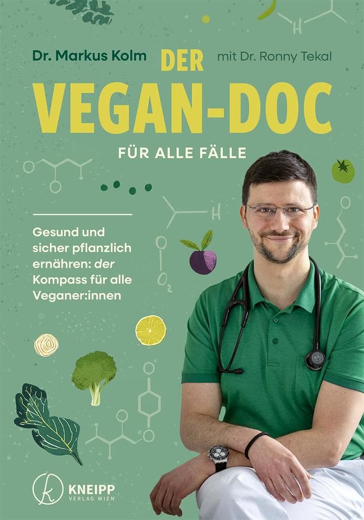 Der Vegan-Doc für alle Fälle: Gesund und sicher pflanzlich ernähren: der Kompass für alle Veganer:innen