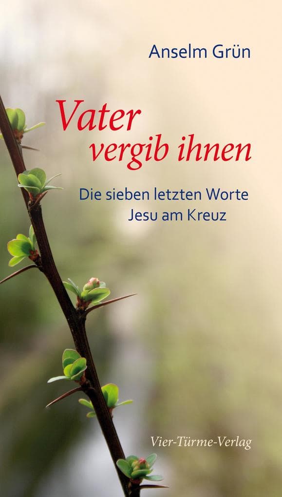 Vater, vergib ihnen: Die sieben letzten Worte Jesu am Kreuz