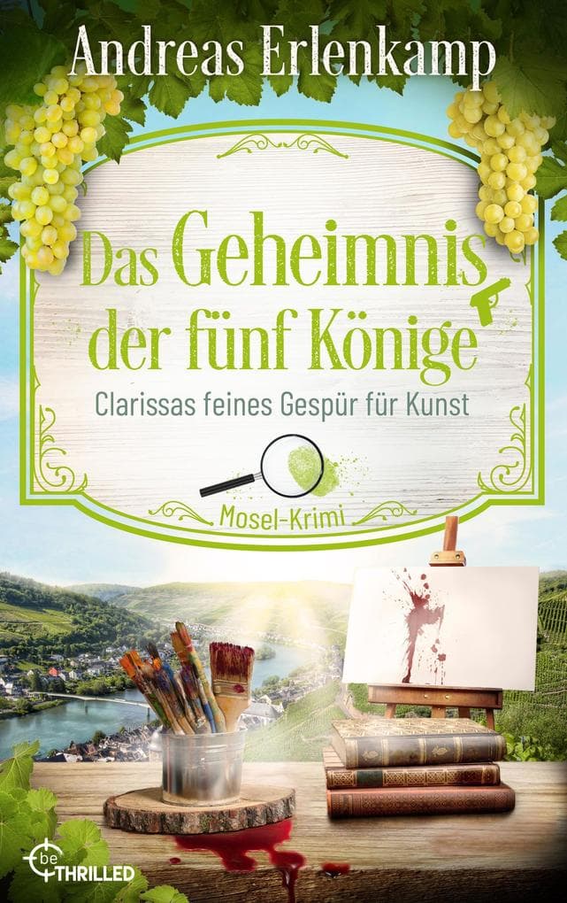 Das Geheimnis der fünf Könige: Clarissas feines Gespür für Kunst. Mosel-Krimi
