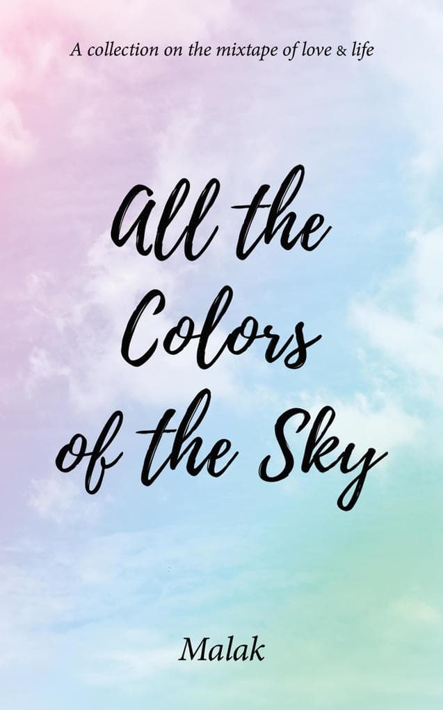 All the Colors of the Sky: A collection on the mixtape of love & life