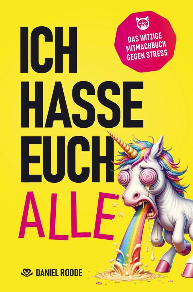 Ich hasse euch alle: Das witzige Mitmachbuch zum kreativen Dampfablassen | Über 120 sarkastische Seiten und schadenfrohe Herausforderungen | Das perfekte Geschenk