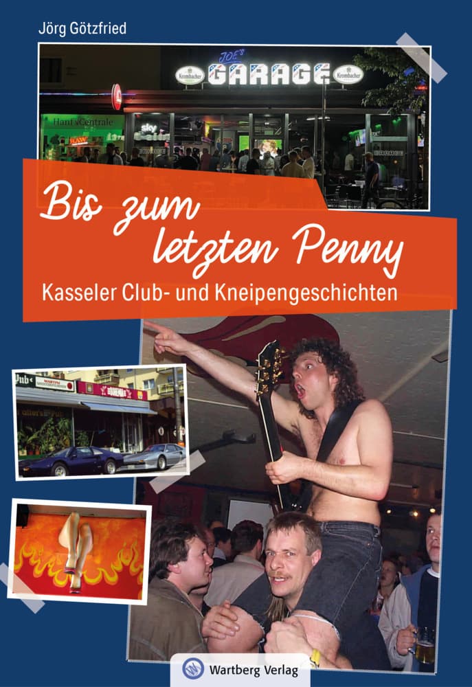 Kasseler Club- und Kneipengeschichten - Bis zum letzten Penny: Rundgang durch Kassels Kultkneipen - Geschichten von Partys und Persönlichkeiten