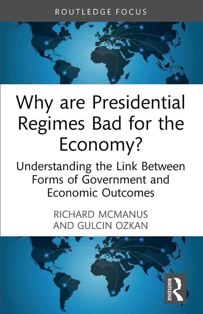 Why are Presidential Regimes Bad for the Economy?: Understanding the Link Between Forms of Government and Economic Outcomes