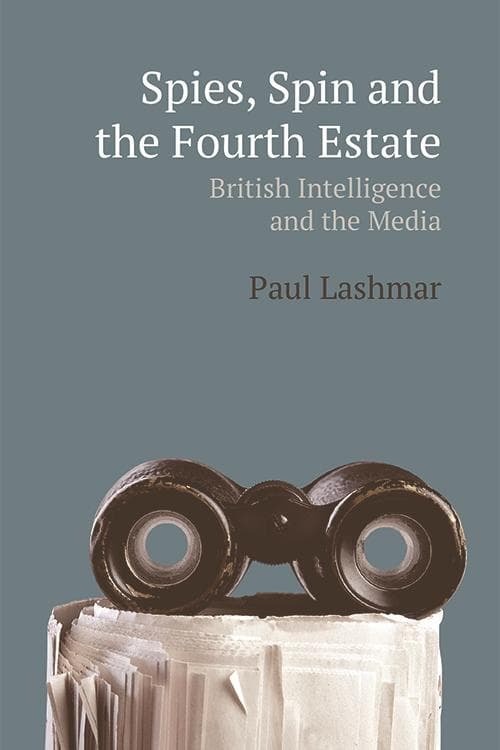 Spies, Spin and the Fourth Estate: British Intelligence and the Media