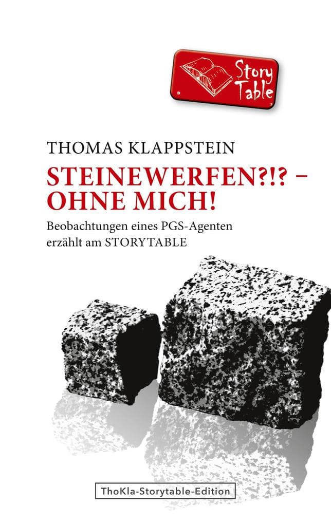 Steinewerfen?!? - Ohne mich!: Beobachtungen eines PGS-Agenten erzählt am Storytable