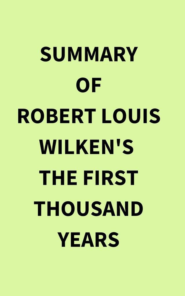 Summary of Robert Louis Wilken's The First Thousand Years