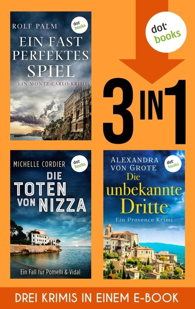 Ein fast perfektes Spiel, Die Schatten von Nizza & Die unbekannte Dritte: Drei Frankreich-Krimis in einem eBook