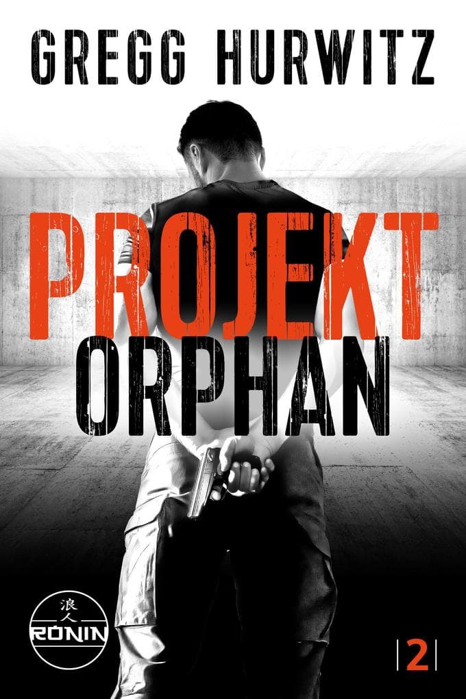 Projekt Orphan. Ein Orphan X Thriller von Gregg Hurwitz: "Verdammt einprägsam" (James Patterson zur Evan Smoak Reihe)
