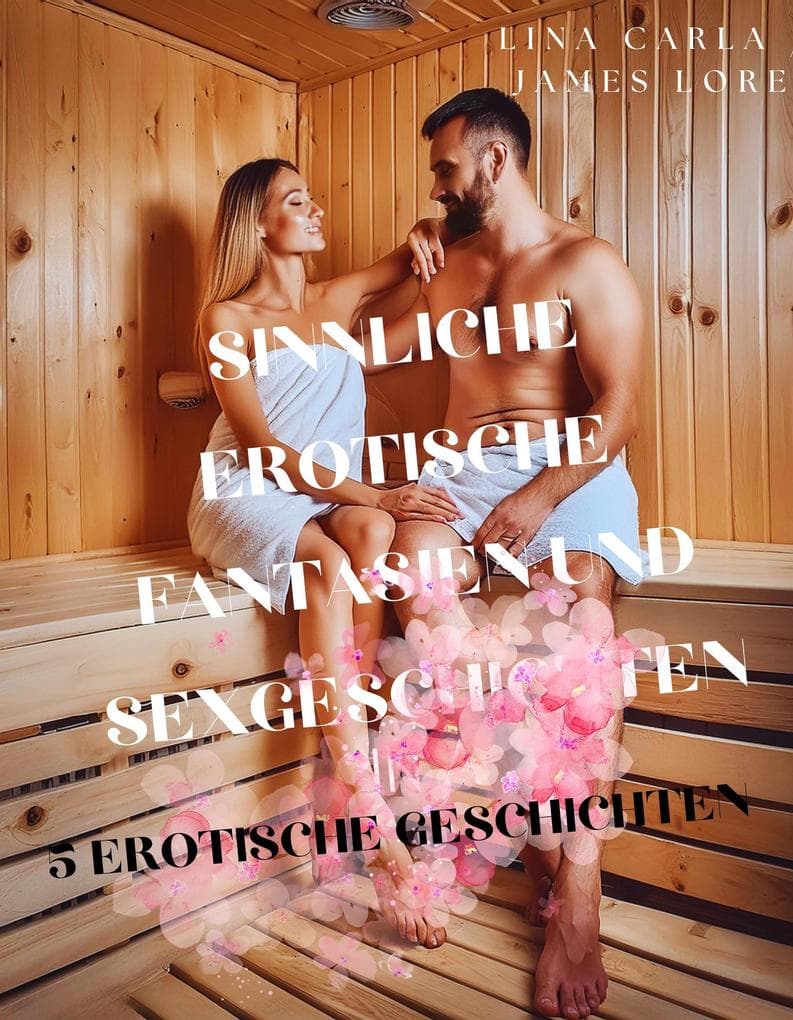 Sinnliche erotische Fantasien und Sexgeschichten - 5 erotische Geschichten