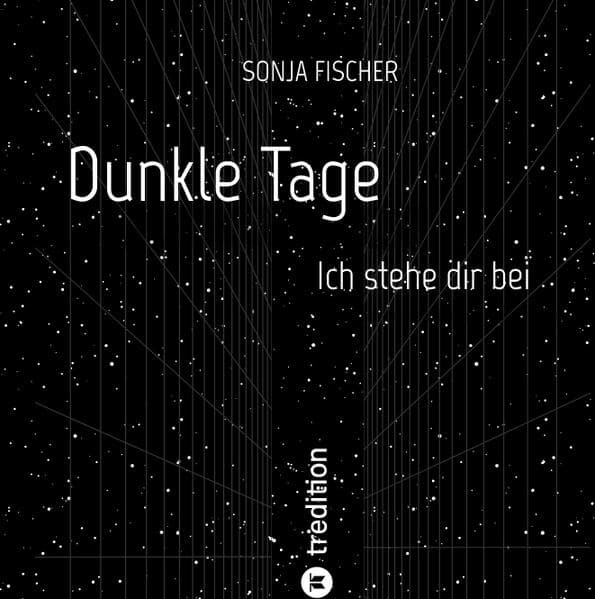 Dunkle Tage - Ich stehe dir bei: Ausdrucksstarke Illustrationen und starke, aufbauende und anerkennende Worte für traurige oder depressive Menschen