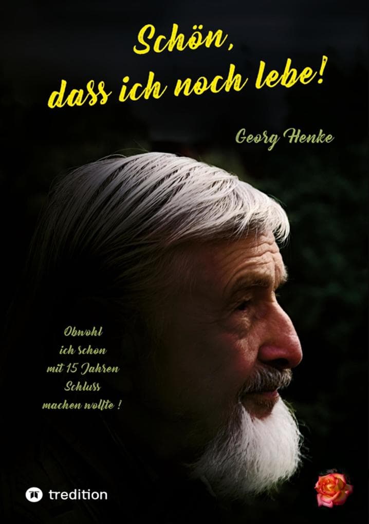 Schön, dass ich noch lebe!: Obwohl ich mit 15 Jahren Schluss machen wollte!