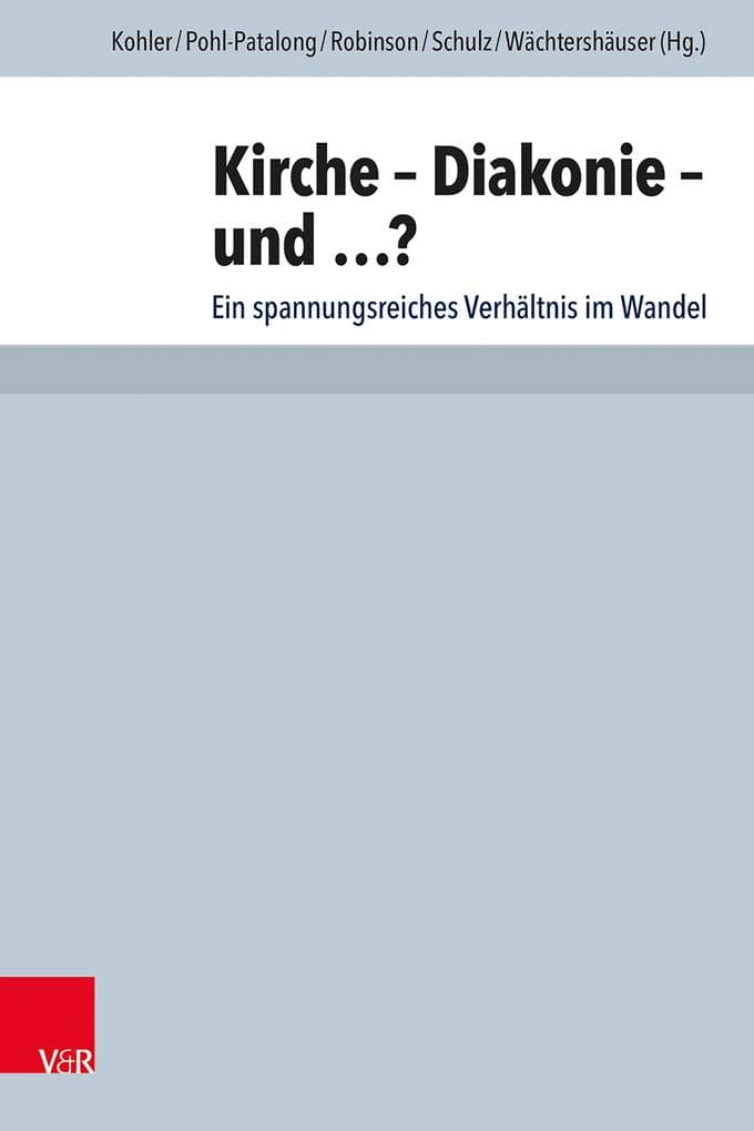 Kirche - Diakonie - und ...?: Ein spannungsreiches Verhältnis im Wandel. Festschrift für Eberhard Hauschildt