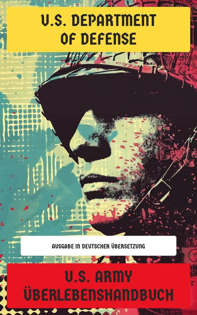 U.S. Army Überlebenshandbuch: Ausgabe in deutscher Übersetzung