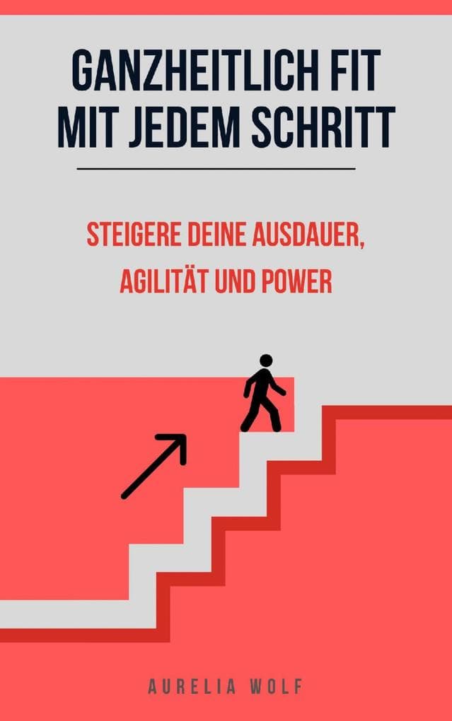 Ganzheitlich Fit mit jedem Schritt: Steigere deine Ausdauer, Agilität und Power