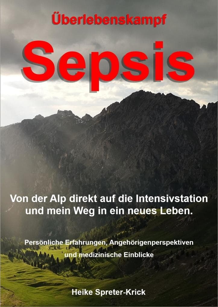 Überlebenskampf Sepsis: Von der Alp direkt auf die Intensivstation und mein Weg in ein neues Leben.