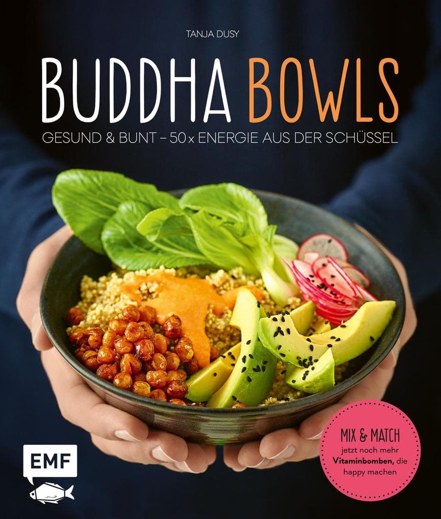 Buddha Bowls: Gesund & bunt - 50 x Energie aus der Schüssel