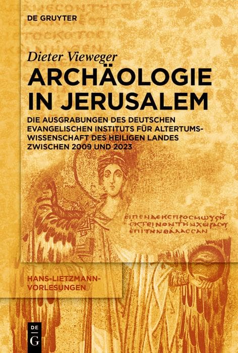 Archäologie in Jerusalem: Die Ausgrabungen des Deutschen Evangelischen Instituts für Altertumswissenschaft des Heiligen Landes zwischen 2009 und 2023