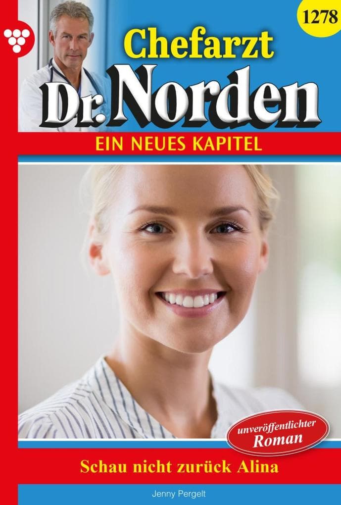 Schau nicht zurück, Alina!: Chefarzt Dr. Norden 1278 - Arztroman