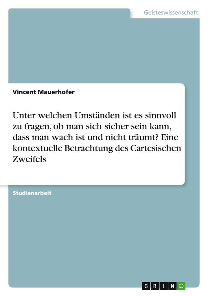 Unter welchen Umständen ist es sinnvoll zu fragen, ob man sich sicher sein kann, dass man wach ist und nicht träumt? Eine kontextuelle Betrachtung des Cartesischen Zweifels