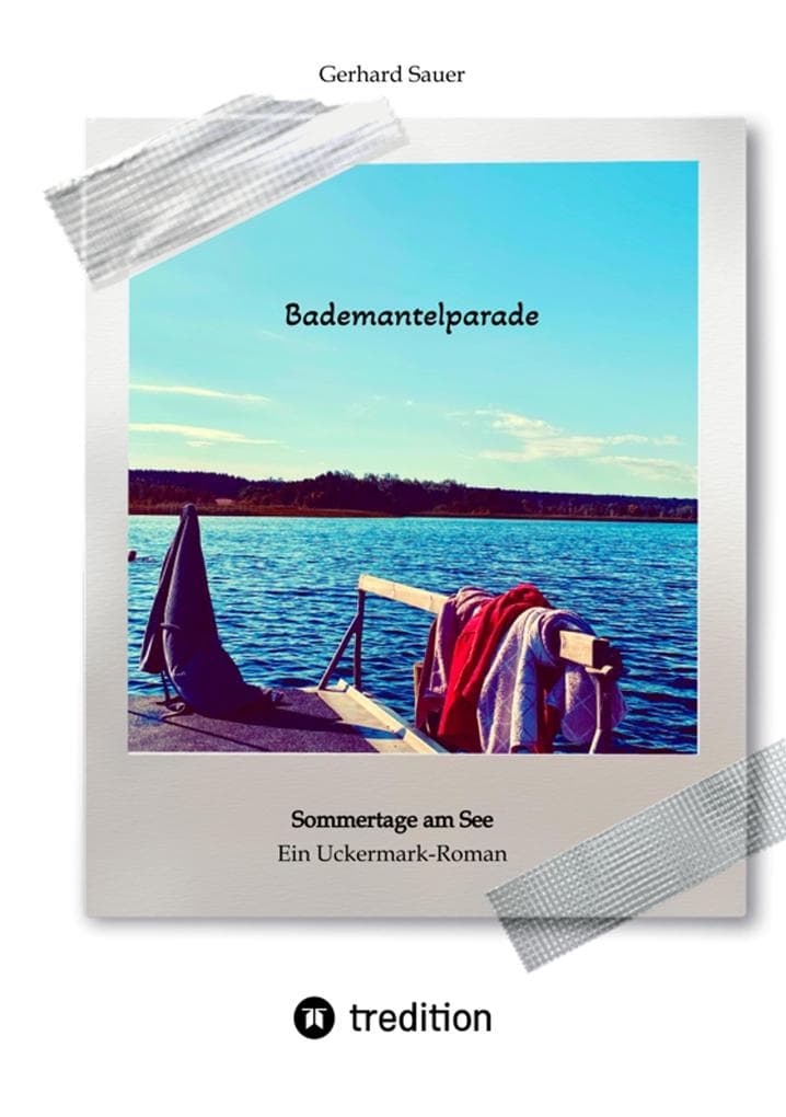 Bademantelparade - Sommertage am See: Ein Uckermark-Roman