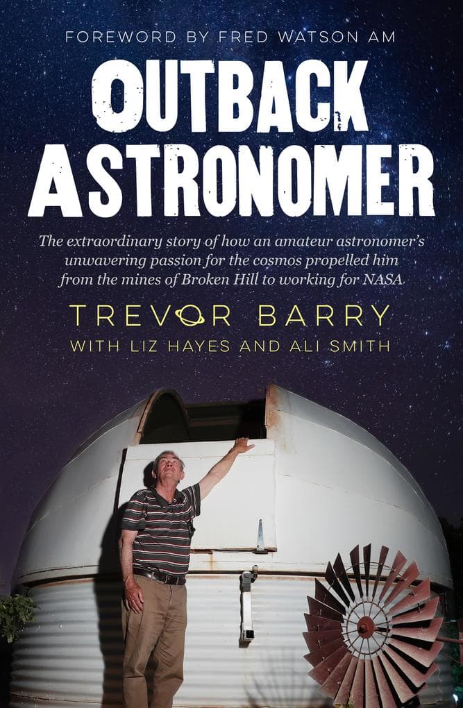 Outback Astronomer: The extraordinary story of how an amateur astronomer's unwavering passion for the cosmos propelled him from the mines of Broken Hill to working with NASA