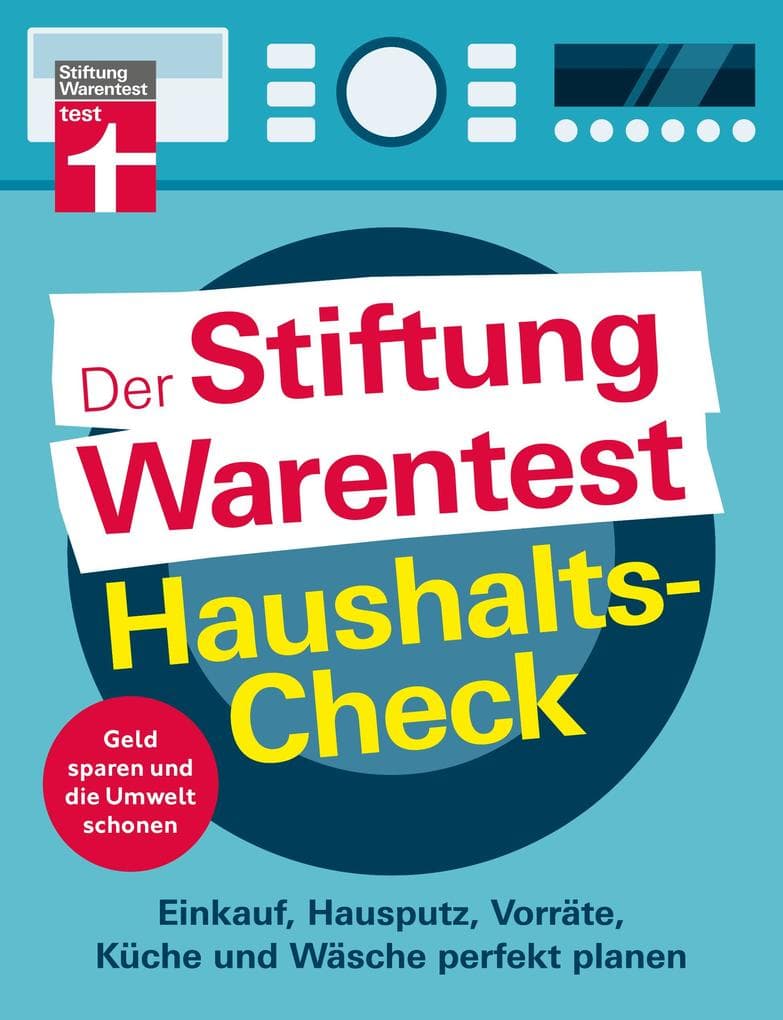 Der Stiftung Warentest Haushaltscheck - Geld sparen und die Umwelt schonen - Tipps und Tricks rund um Haushalt, Putzen und Kochen: Einkauf, Hausputz, Vorräte, Küche und Wäsche perfekt planen