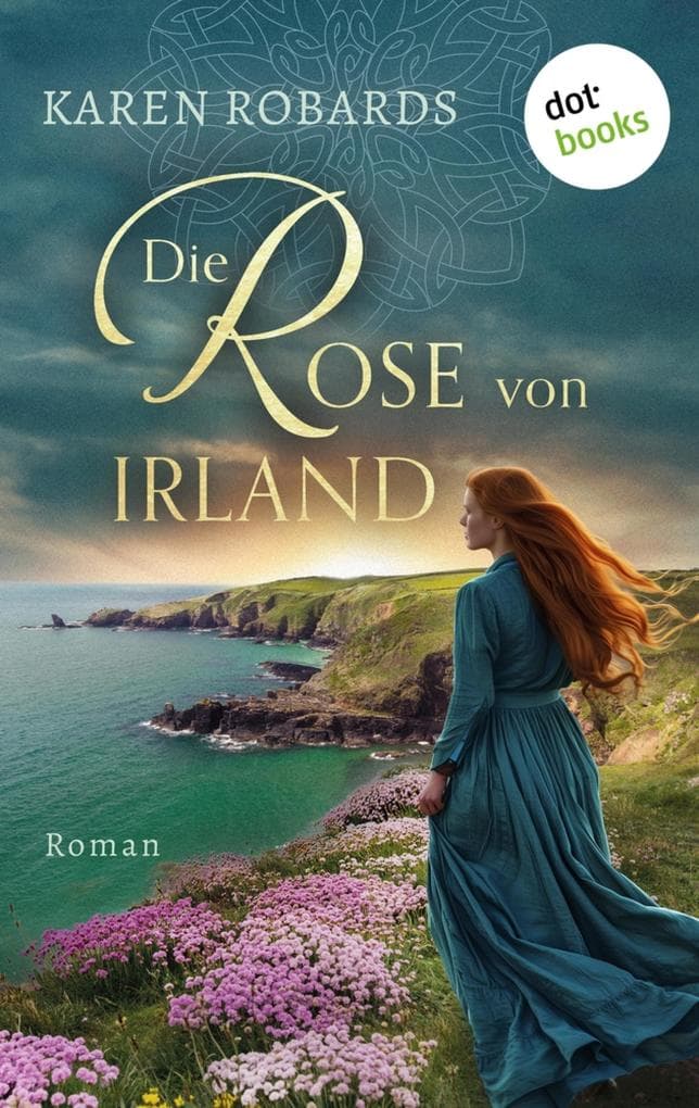 Die Rose von Irland: Roman: Eine dramatische Liebe im Irland des 18. Jahrhunderts