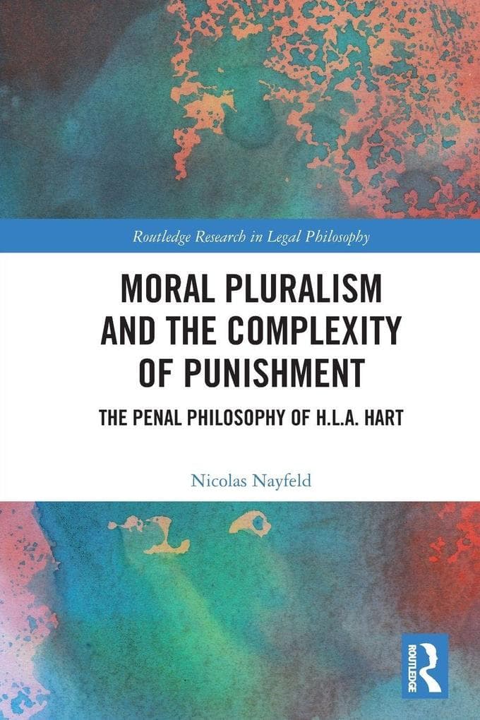 Moral Pluralism and the Complexity of Punishment: The Penal Philosophy of H.L.A. Hart