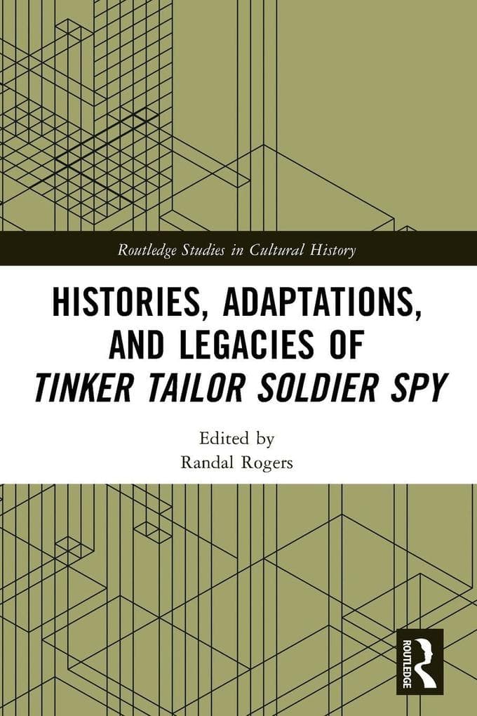Histories, Adaptations, and Legacies of Tinker, Tailor, Soldier, Spy