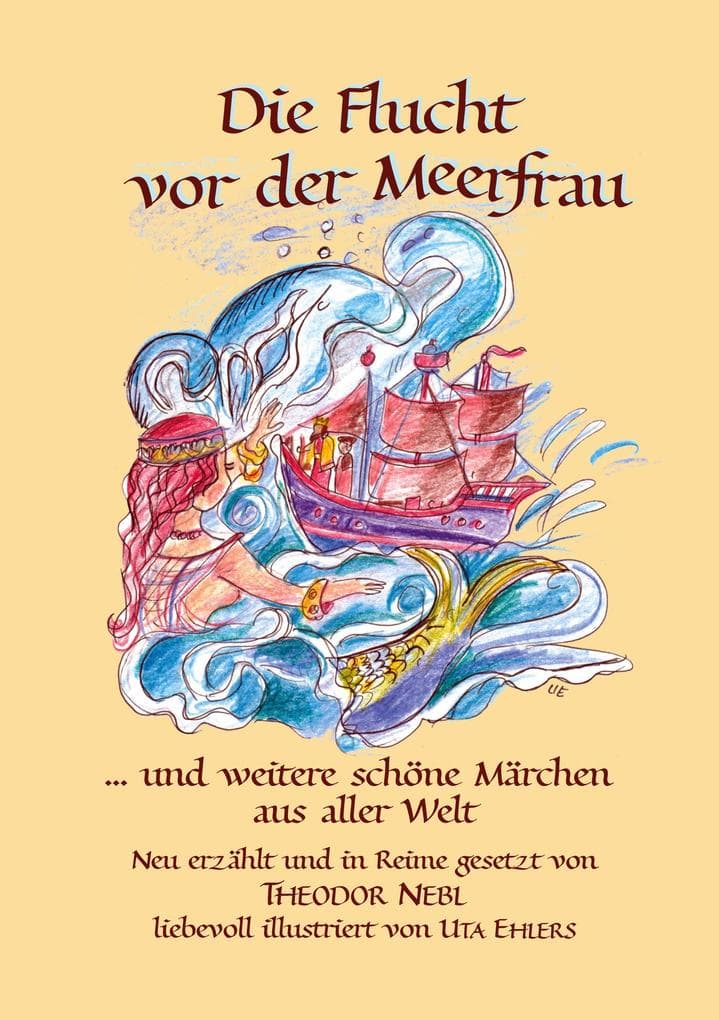 Die Flucht vor der Meerfrau und weitere schöne Märchen aus aller Welt: Neu erzählt und in Reime gesetzt