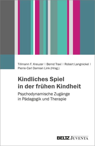 Kindliches Spiel in der frühen Kindheit: Psychodynamische Zugänge in Pädagogik und Therapie