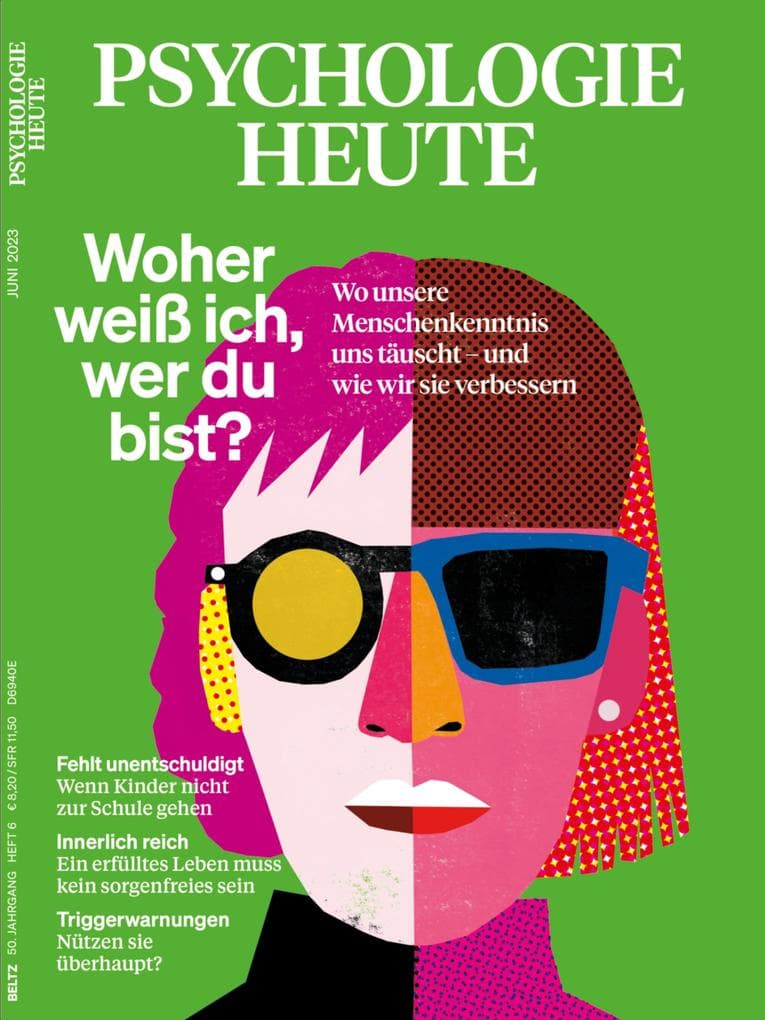 Psychologie Heute 6/2023: Woher weiß ich, wer du bist?: Wo unsere Menschenkenntnis uns täuscht - und wie wir sie verbessern