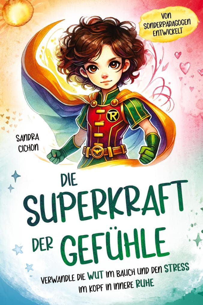 Die Superkraft der Gefühle: Verwandle die Wut im Bauch und den Stress im Kopf in innere Ruhe I Ein Buch für Kinder ab 6 Jahren zur Selbstregulation I Von erfahrenen Pädagogen geschrieben