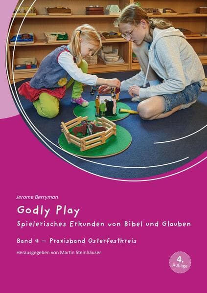 Godly Play 04: Spielerisches Erkunden von Bibel und Glauben - Band 4: Praxisband - Osterfestkreis