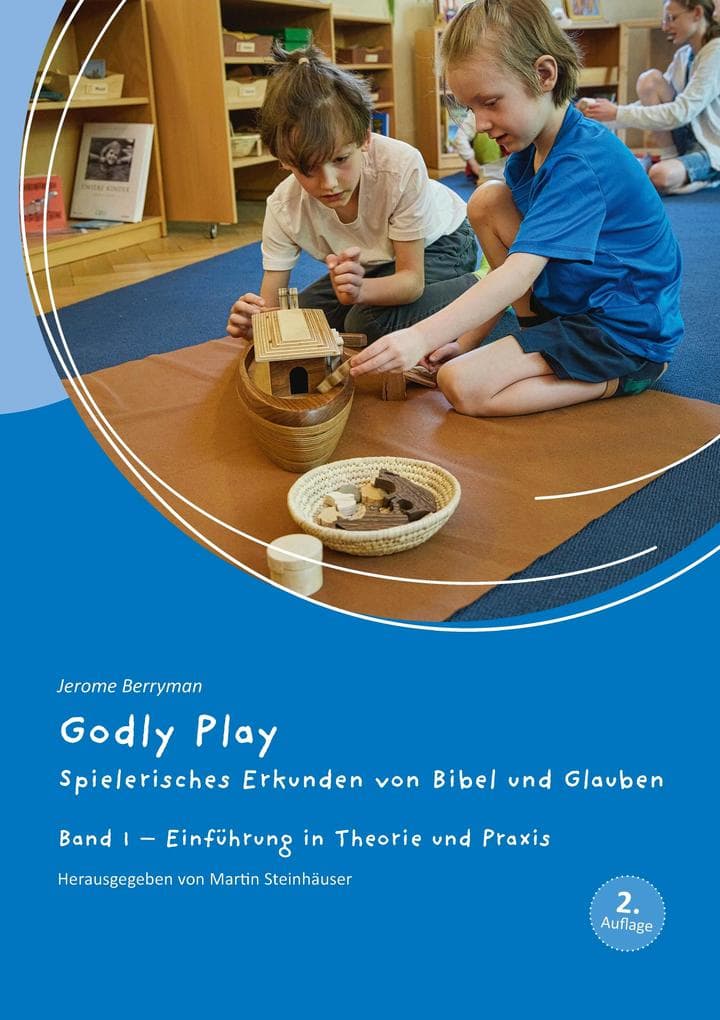 Godly Play 01: Spielerisches Erkunden von Bibel und Glauben - Band 1: Einführung in Theorie und Praxis