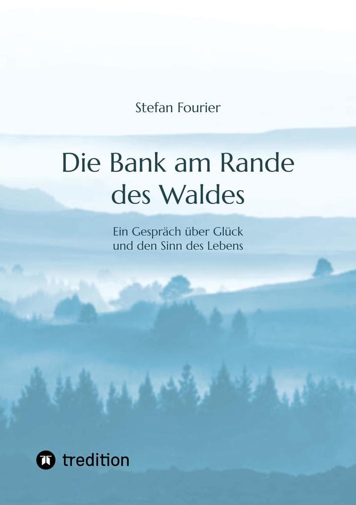 Die Bank am Rande des Waldes: Ein Gespräch über Glück und den Sinn des Lebens