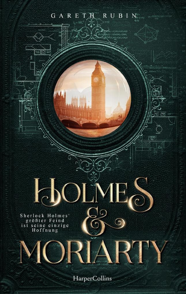 Holmes & Moriarty: Kriminalroman | Für Fans der erfolgreichen BBC-Sherlock-Serie | Ein aufregender neuer Fall für den berühmtesten Detektiv der Welt | Auf den Spuren Arthur Conan Doyles