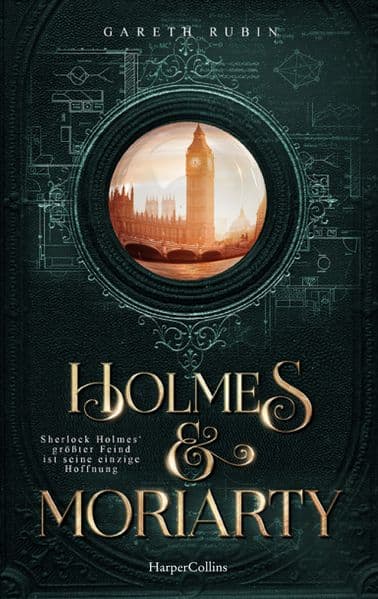 Holmes & Moriarty: Kriminalroman | Für Fans der erfolgreichen BBC-Sherlock-Serie | Ein aufregender neuer Fall für den berühmtesten Detektiv der Welt | Auf den Spuren Arthur Conan Doyles