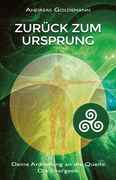 Zurück zum Ursprung: Deine Anbindung an die Quelle - Die Energetik