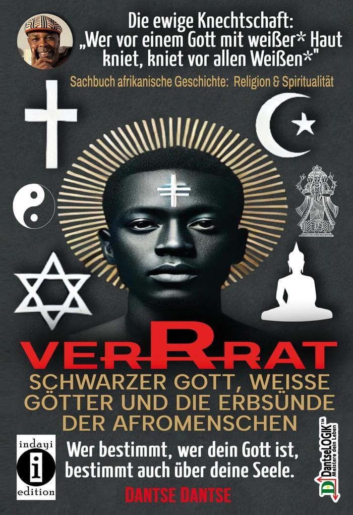 VERRAT - SCHWARZER GOTT, WEISSE GÖTTER UND DIE ERBSÜNDE DER AFROMENSCHEN: Wer bestimmt, wer dein Gott ist, bestimmt deine Seele - die spirituelle Krise der Schwarzen: Die ewige Knechtschaft: Wer vor einem Gott mit weißer* Haut kniet, kniet vor allen Weißen* - eine spirituelle Seele in fremden Händen - GOTT ERSCHUF DEN MENSCHEN NACH SEINEM EBENBILD, DIE WEIßEN ERSCHUFEN DIE SCHWARZEN NACH IHREM EIGENEN