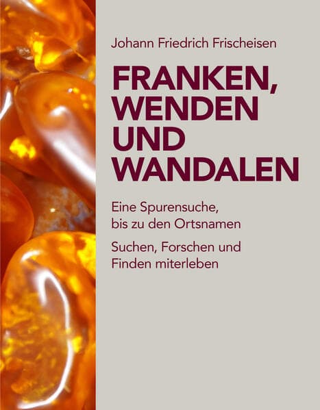Frischeisen, J: Franken, Wenden und Wandalen: Eine Spurensuche, auch in Ortsnamen