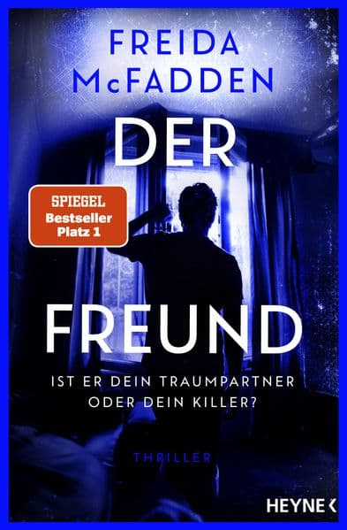 Der Freund - Ist er dein Traumpartner oder dein Killer?: Thriller - Der SPIEGEL-Nr.1-Bestseller. Von der Autorin des Weltbestsellers 'Wenn sie wüsste'